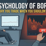 The Psychology of Boredom: Why You Trade When You Shouldn’t